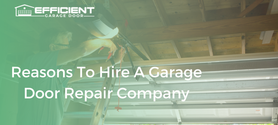 Reasons To Hire A Garage Door Repair Company