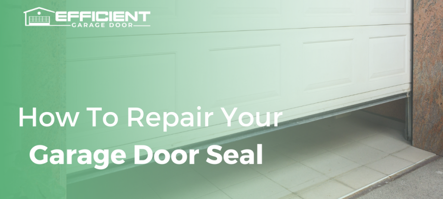 How To Repair Your Garage Door Seal